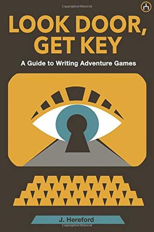 Look Door, Get Key: A Guide to Writing Adventure Games (Paperback)