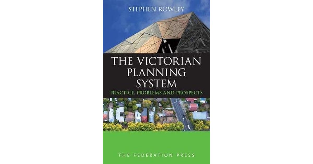 The Victorian Planning System Practice, Problems and Prospects by