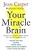 Your Miracle Brain by Carper, Jean