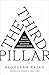 The Third Pillar The Revival of Community in a Polarised World by Raghuram G. Rajan