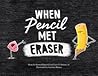 When Pencil Met Eraser by Karen Kilpatrick
