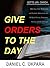 Give Orders to the Day (365 Days): Daily Meditations and Prophetic Declarations for All Round Victory, Protection, Healing, and Breakthrough (Daily Power Book 1)