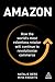 Amazon: How the World’s Most Relentless Retailer will Continue to Revolutionize Commerce