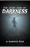 The Other Side of Darkness by A. Marilyn Tulk The Other Side of Darkness by A. Marilyn Tulk