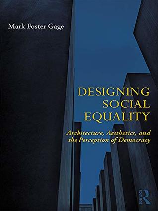 Designing Social Equality: Architecture, Aesthetics, and the Perception of Democracy (Kindle Edition)