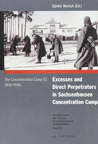 The concentration camp SS 1936-1945: Excess and direct perpetrators in Sachsenhausen concentration camp: An exhibition at the historical site (Paperback)