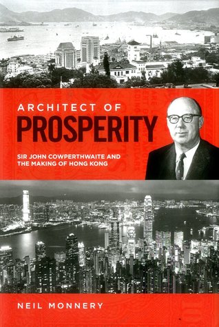 Architect of Prosperity: Sir John Cowperthwaite and the Making of Hong Kong (Hardcover)
