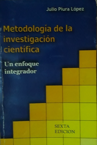 Metodología de la investigación científica / Un enfoque integrador