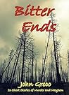 Bitter Ends by John   Greco