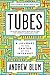 Tubes: A Journey to the Center of the Internet