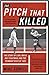 The Pitch That Killed: The Story of Carl Mays, Ray Chapman, and the Pennant Race of 1920