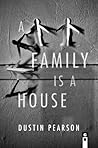 A Family Is a House by Dustin Pearson