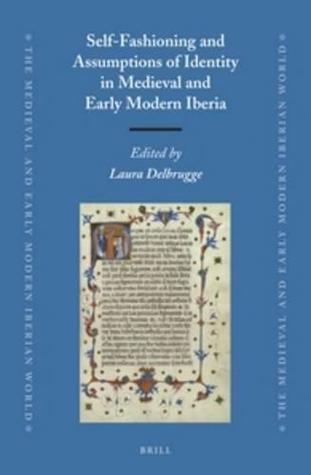 Self-Fashioning and Assumptions of Identity in Medieval and Early Modern Iberia (The Medieval and Early Modern Iberian World, 59)