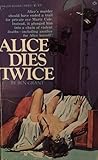 Alice Dies Twice by Ben Grant Alice Dies Twice by Ben Grant