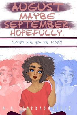 August Maybe September, Hopefully.: (When will you be fine?)