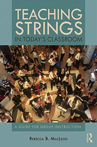Teaching Strings in Today's Classroom: A Guide for Group Instruction (Kindle Edition)