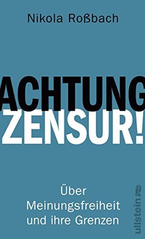 Achtung, Zensur!: Über Meinungsfreiheit und ihre Grenzen (German Edition)