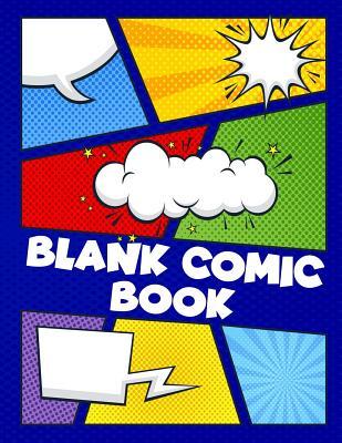 Blank Comic Book: Create Your Own Comic Book Journal Notebook: 110 Pages, Large 8.5" x 11" Variety of Templates For Comic Book Drawing - Idea and Design Sketchbook