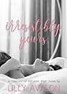 Irresistibly Yours by Lilly Avalon
