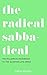 The Radical Sabbatical by Emma  Rosen The Radical Sabbatical by Emma  Rosen