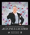 Jean Paul Gaultier au Grand Palais: Galeries nationales du Grand Palais, Paris, 1er avril-3 août 2015