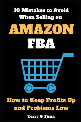 10 Mistakes to Avoid When Selling on Amazon FBA: How to Keep Profits Up and Problems Low