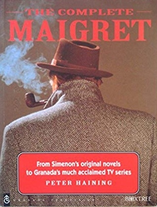 The Complete Maigret: From Simenon's Original Novels to Granada's Much Acclaimed TV Series (Paperback)