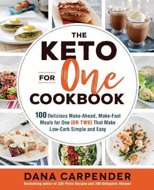 The Keto For One Cookbook: 100 Delicious Make-Ahead, Make-Fast Meals for One (or Two) That Make Low-Carb Simple and Easy (Volume 8) (Keto for Your Life, 8)