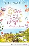 Vom Glück und den Tagen dazwischen: Roman (German Edition)