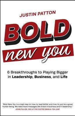 Bold New You: 6 Breakthroughs to Playing Bigger in Leadership, Business, and Life