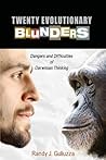 Twenty Evolutionary Blunders: Dangers & Difficulties of Darwinian Thinking