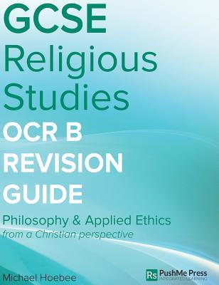 GCSE Religious Studies OCR B Revision Guide: Philosophy 7 Applied Ethics from a Christian Perspective (J621, J121)