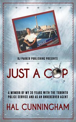 Just a Cop: A Memoir of My 30 Years with the Toronto Police Service and as an Undercover Agent