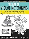 The Art of Visual Notetaking: An Interactive Guide to Visual Communication and Sketchnoting