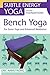 Bench Yoga: For Easier Yoga...