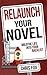 Relaunch Your Novel: Breathe Life Into Your Backlist (Write Faster, Write Smarter)