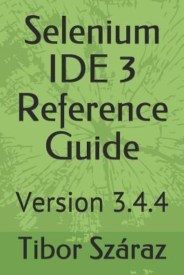 Selenium IDE 3 Reference Guide: Version 3.4.4 (English)