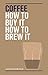 Coffee: How to buy it, how to brew it