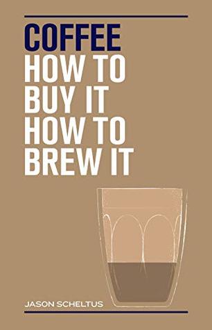 Coffee: How to buy it, how to brew it (Hardcover)