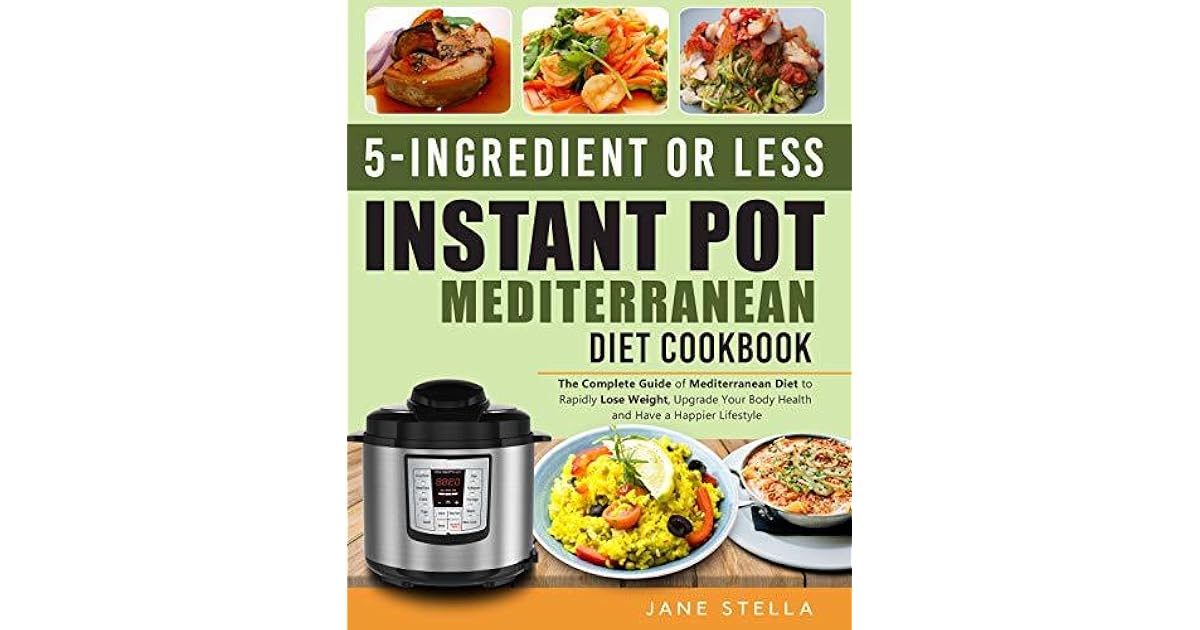 5Ingredient or less Instant Pot Mediterranean Diet Cookbook The