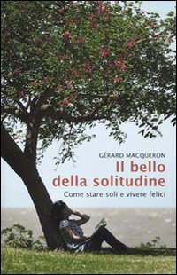 Il bello della solitudine. Come stare soli e vivere felici (Hardcover)