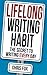 Lifelong Writing Habit: The Secret to Writing Every Day (Write Faster, Write Smarter)