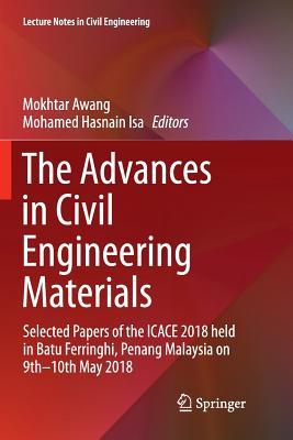 The Advances in Civil Engineering Materials: Selected Papers of the ICACE 2018 held in Batu Ferringhi, Penang Malaysia on 9th -10th May 2018 (Lecture Notes in Civil Engineering, 19)