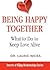 Being Happy Together: What to Do to Keep Love Alive (The Secrets of Happy Relationships Series)
