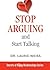 Stop Arguing and Start Talking: Even if you are afraid your only answer is divorce! (The Secrets of Happy Relationships Series)