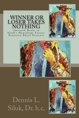 Winner or Loser Takes Nothing: (Seventh Book, in Siluk’s Heptalogy Series: Fourteen Short Stories) (Siluk's Nonfiction Short Stories)