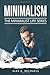 Minimalism: The Minimalist Life Series: This book includes: 1) Minimalist Living: People Who Enjoy More By Living With Less 2) Minimalism: Declutter ... How To Travel And Live Anywhere In The World