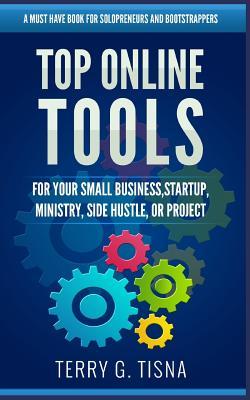 Top Online Tools For Your Small Business, Startup, Ministry, Side Hustle, or Project: A Must Have Book For Solopreneurs and Bootstrappers