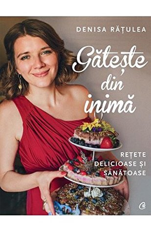 GATESTE DIN INIMA RETETE DELICIOASE SI SANATOASE (Paperback)