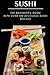 Sushi: The Beginner's Guide with Over 100 Delicious Sushi Recipes